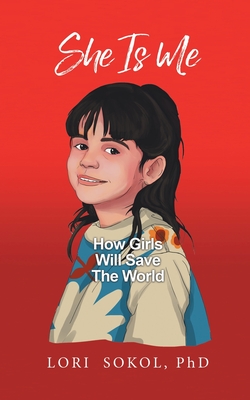 She Is Me: How Girls Will Save The World - Lori Sokol