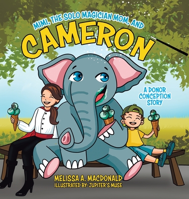 Mimi, the Solo Magician Mom, and Cameron: A Donor Conception Story - Melissa A. Macdonald