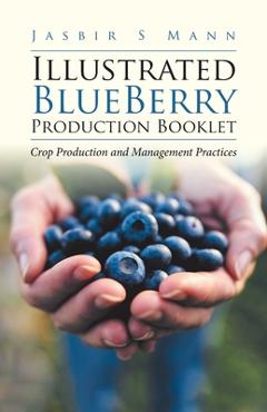 Coperta cărții 'Illustrated BlueBerry Production Booklet: Crop Production and Management Practices - Jasbir S. Mann'