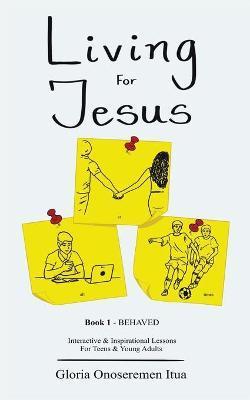 Living for Jesus: 5 Min. Interactive & Inspirational Devotion for Teens & Young Adults - Gloria Onoseremen Itua