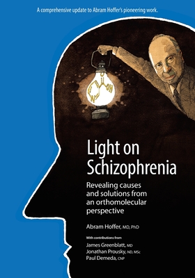 Light on Schizophrenia: Revealing Causes and Solutions From an Orthomolecular Perspective - Abram Hoffer