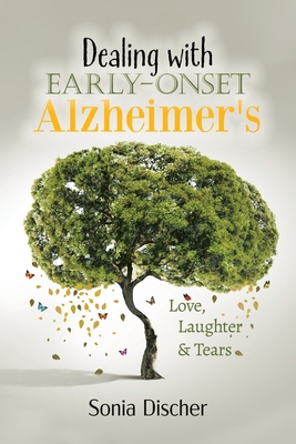 Dealing with Early-Onset Alzheimer's: Love, Laughter & Tears - Sonia Discher