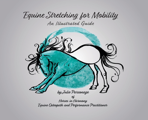 Equine Stretching for Mobility - An Illustrated Guide - Julie A. Parsonage