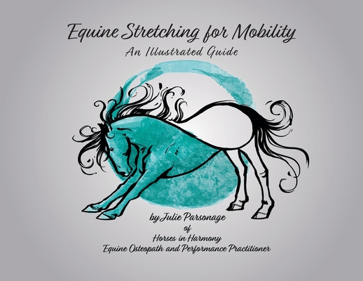 Equine Stretching for Mobility - An Illustrated Guide - Julie A. Parsonage