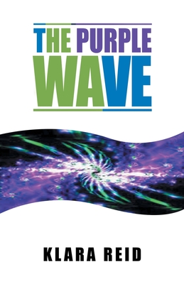 The Purple Wave: Ancient Science Modern Technology, A Marriage made in Heaven - Klara Reid