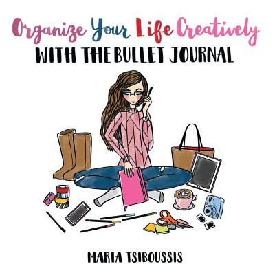 Organize your Life Creatively with the Bullet Journal - Maria Tsiboussis