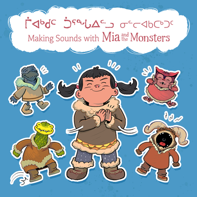 Making Sounds with MIA and the Monsters: Bilingual Inuktitut and English Edition - Neil Christopher