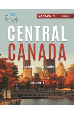 Coperta cărții 'Canada In Pictures: Central Canada - Volume 2 - Quebec and Ontario - Tripping Out'