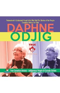 Coperta cărții 'Daphne Odjig - Potawatomi's Celebrated Visual Artist Who Told The Stories of Her People Canadian History for Kids True'