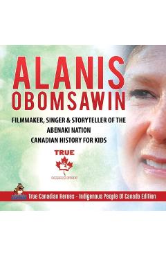 Coperta cărții 'Alanis Obomsawin - Filmmaker, Singer & Storyteller of the Abenaki Nation Canadian History for Kids True Canadian Heroes'