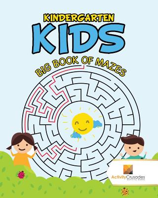 Kindergarten Kids: Big Book of Mazes - Activity Crusades