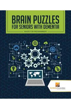 Coperta cărții 'Brain Puzzles for Seniors with Dementia: Mazes for Programmers - Activity Crusades'