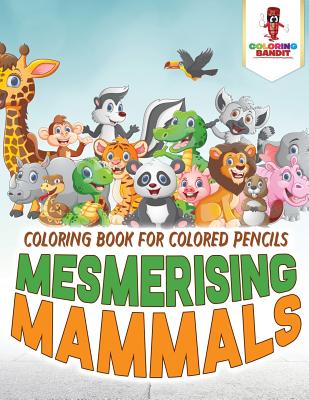 Mesmerising Mammals: Coloring Book for Colored Pencils - Coloring Bandit