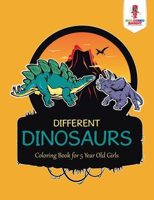 Different Dinosaurs: Coloring Book for 5 Year Old Girls - Coloring Bandit