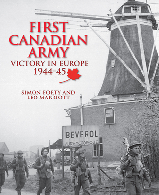 First Canadian Army: Victory in Europe 1944-45 - Simon Forty