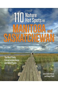 Coperta cărții '110 Nature Hot Spots in Manitoba and Saskatchewan: The Best Parks, Conservation Areas and Wild Places - Jenn Smith'