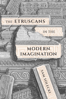 The Etruscans in the Modern Imagination - Sam Solecki