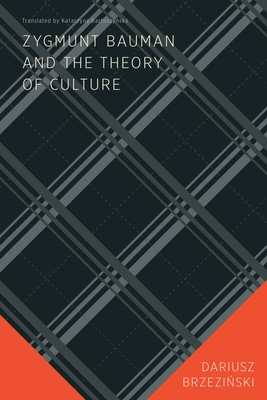 Zygmunt Bauman and the Theory of Culture - Dariusz Brzezinski