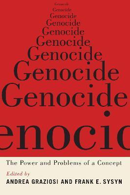 Genocide: The Power and Problems of a Concept - Andrea Graziosi