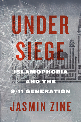 Under Siege: Islamophobia and the 9/11 Generation - Jasmin Zine