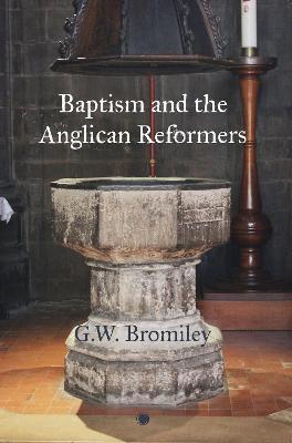 Baptism and the Anglican Reformers - G. W. Bromiley