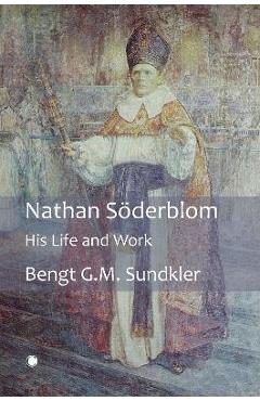 Poza produsului Nathan Soderblom: His Life and Work - Bengt G. M. Sundkler