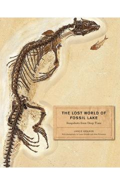 Coperta cărții 'The Lost World of Fossil Lake: Snapshots from Deep Time - Lance Grande'