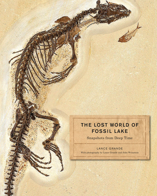 The Lost World of Fossil Lake: Snapshots from Deep Time - Lance Grande