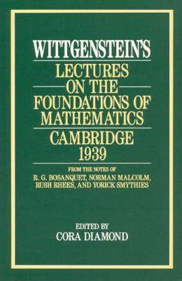 Wittgenstein's Lectures on the Foundations of Mathematics, Cambridge, 1939 - Ludwig Wittgenstein