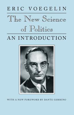 The New Science of Politics: An Introduction - Eric Voegelin