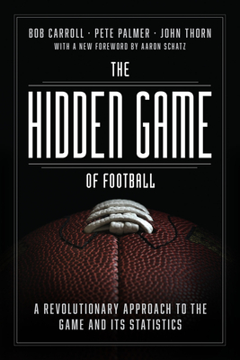 The Hidden Game of Football: A Revolutionary Approach to the Game and Its Statistics - Bob Carroll