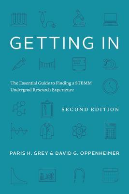 Getting in: The Essential Guide to Finding a Stemm Undergrad Research Experience - Paris H. Grey