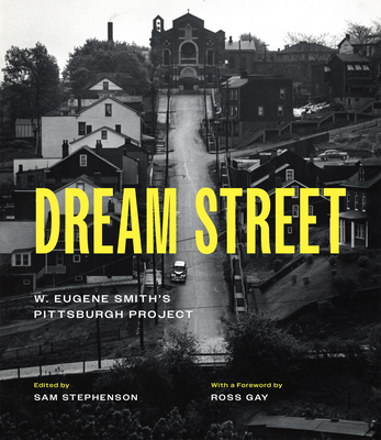 Dream Street: W. Eugene Smith's Pittsburgh Project - W. Eugene Smith