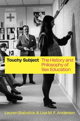 Touchy Subject: The History and Philosophy of Sex Education - Lauren Bialystok