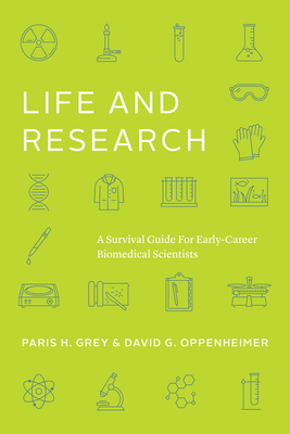 Life and Research: A Survival Guide for Early-Career Biomedical Scientists - Paris H. Grey