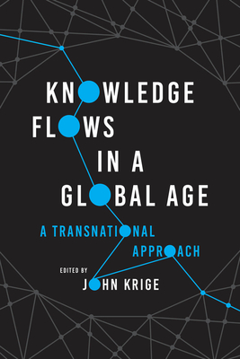 Knowledge Flows in a Global Age: A Transnational Approach - John Krige