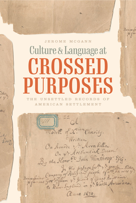 Culture and Language at Crossed Purposes: The Unsettled Records of American Settlement - Jerome Mcgann