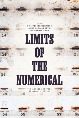 Limits of the Numerical: The Abuses and Uses of Quantification - Christopher Newfield