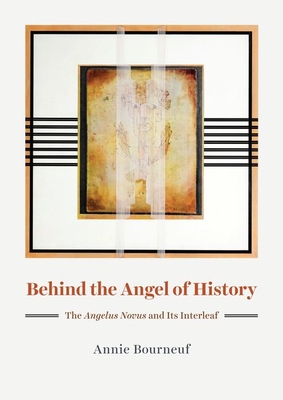 Behind the Angel of History: The Angelus Novus and Its Interleaf - Annie Bourneuf