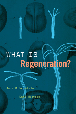 What Is Regeneration? - Jane Maienschein