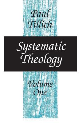 Systematic Theology, Volume 1: Volume 1 - Paul Tillich