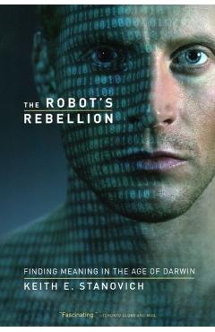 Coperta cărții 'The Robot's Rebellion: Finding Meaning in the Age of Darwin - Keith E. Stanovich'