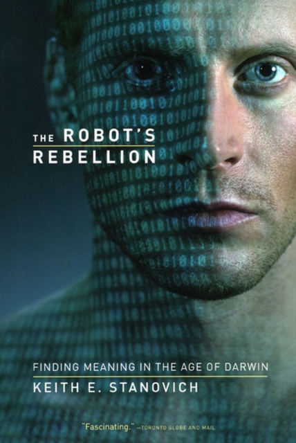 The Robot's Rebellion: Finding Meaning in the Age of Darwin - Keith E. Stanovich