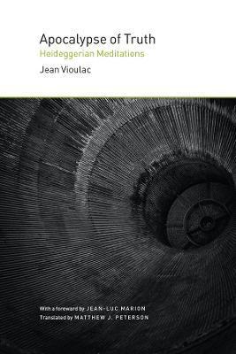 Apocalypse of Truth: Heideggerian Meditations - Jean Vioulac