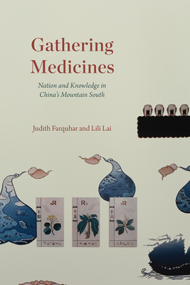 Gathering Medicines: Nation and Knowledge in China's Mountain South - Judith Farquhar
