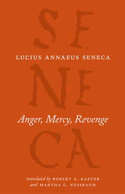 Anger, Mercy, Revenge - Lucius Annaeus Seneca
