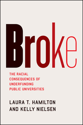 Broke: The Racial Consequences of Underfunding Public Universities - Laura T. Hamilton