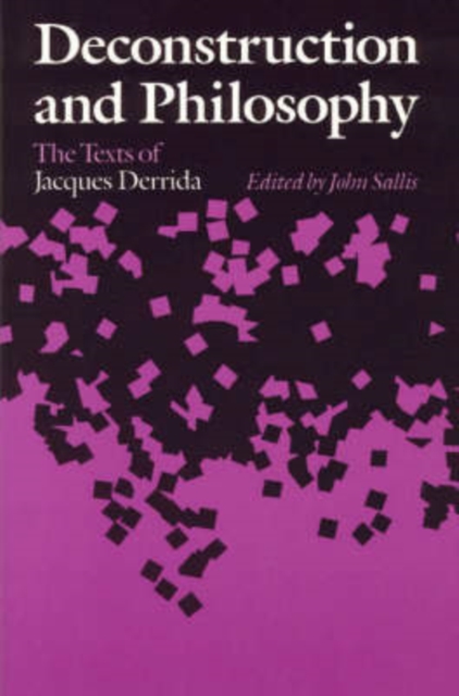 Deconstruction and Philosophy: The Texts of Jacques Derrida - John Sallis