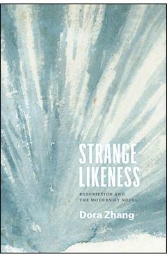 Coperta cărții 'Strange Likeness: Description and the Modernist Novel - Dora Zhang'