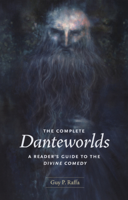 The Complete Danteworlds: A Reader's Guide to the Divine Comedy - Guy P. Raffa
